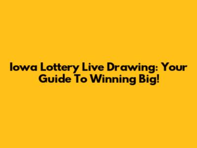Iowa Lottery Live Drawing: Your Guide To Winning Big!