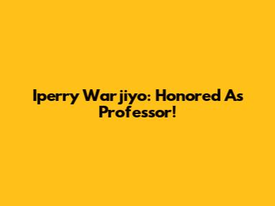 Iperry Warjiyo: Honored As Professor!