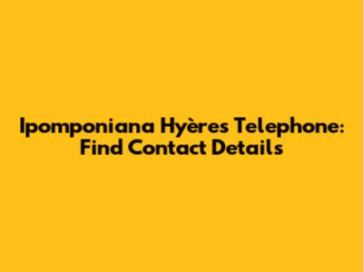 Ipomponiana Hyères Telephone: Find Contact Details