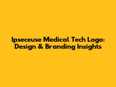 Ipseceuse Medical Tech Logo: Design & Branding Insights