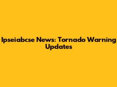 Ipseiabcse News: Tornado Warning Updates