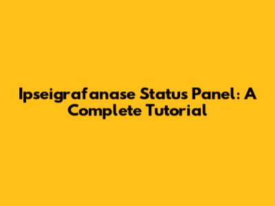 Ipseigrafanase Status Panel: A Complete Tutorial