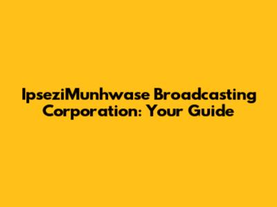 IpseziMunhwase Broadcasting Corporation: Your Guide