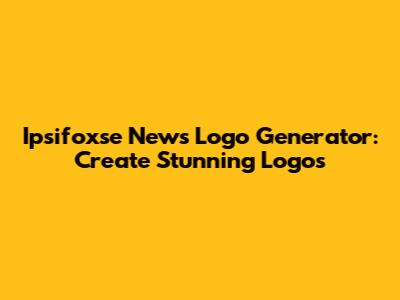 Ipsifoxse News Logo Generator: Create Stunning Logos
