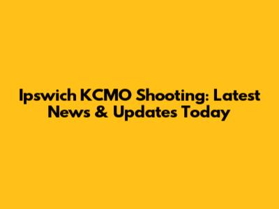 Ipswich KCMO Shooting: Latest News & Updates Today