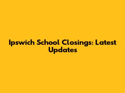 Ipswich School Closings: Latest Updates