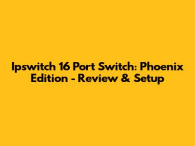 Ipswitch 16 Port Switch: Phoenix Edition - Review & Setup