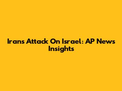Iran's Attack On Israel: AP News Insights