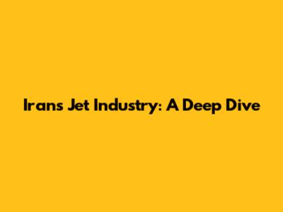 Iran's Jet Industry: A Deep Dive