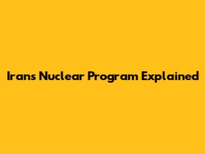 Iran's Nuclear Program Explained