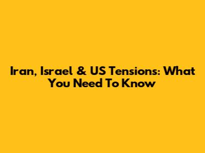 Iran, Israel & US Tensions: What You Need To Know