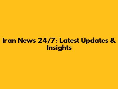 Iran News 24/7: Latest Updates & Insights