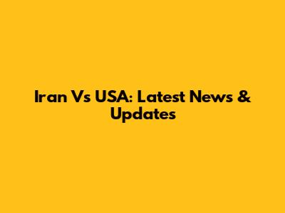 Iran Vs USA: Latest News & Updates