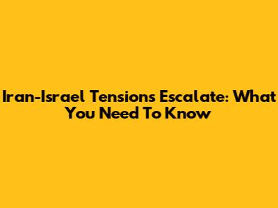 Iran-Israel Tensions Escalate: What You Need To Know