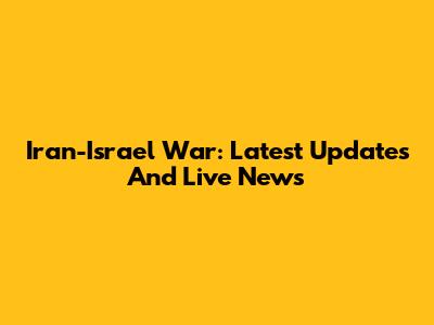 Iran-Israel War: Latest Updates And Live News