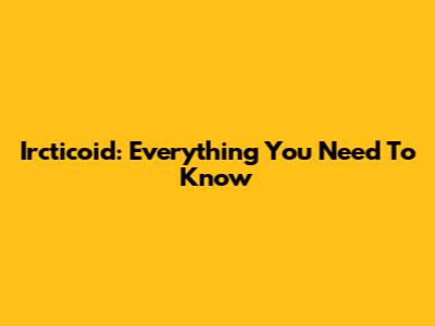 Ircticoid: Everything You Need To Know