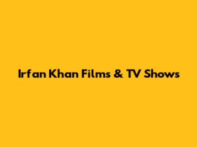Irfan Khan Films & TV Shows