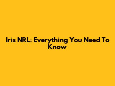 Iris NRL: Everything You Need To Know