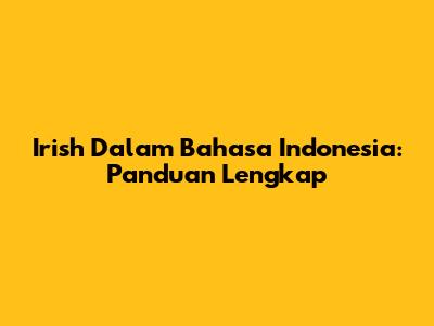 Irish Dalam Bahasa Indonesia: Panduan Lengkap