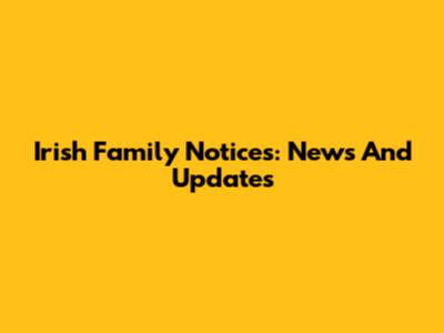 Irish Family Notices: News And Updates