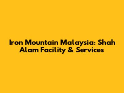 Iron Mountain Malaysia: Shah Alam Facility & Services