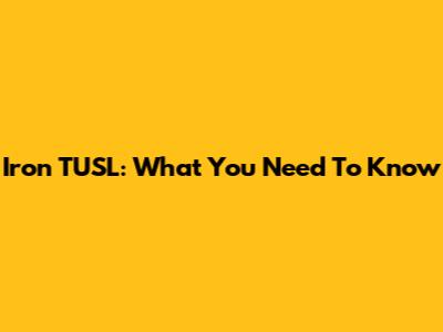 Iron TUSL: What You Need To Know
