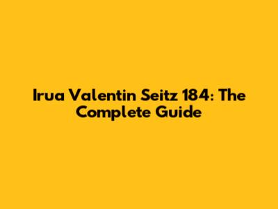 Irua Valentin Seitz 184: The Complete Guide