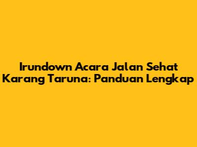 Irundown Acara Jalan Sehat Karang Taruna: Panduan Lengkap