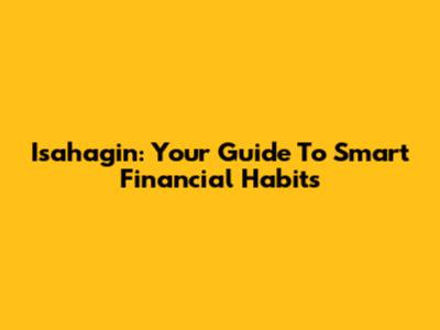 Isahagin: Your Guide To Smart Financial Habits