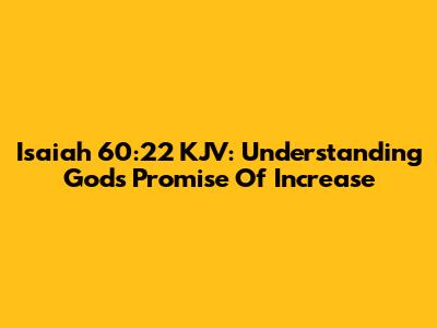 Isaiah 60:22 KJV: Understanding God's Promise Of Increase