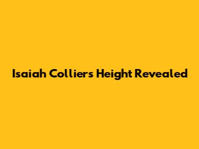 Isaiah Collier's Height Revealed