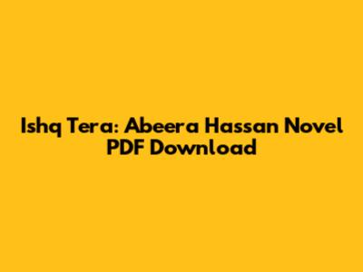 Ishq Tera: Abeera Hassan Novel PDF Download