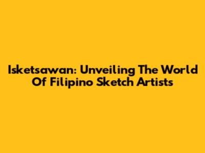 Isketsawan: Unveiling The World Of Filipino Sketch Artists