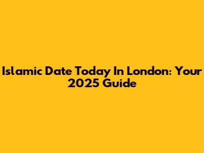 Islamic Date Today In London: Your 2025 Guide