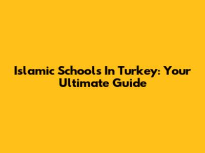 Islamic Schools In Turkey: Your Ultimate Guide