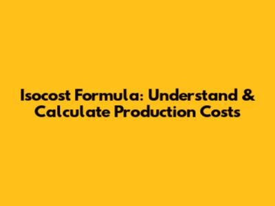 Isocost Formula: Understand & Calculate Production Costs
