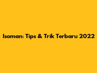 Isoman: Tips & Trik Terbaru 2022