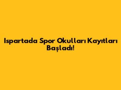 Isparta'da Spor Okulları Kayıtları Başladı!