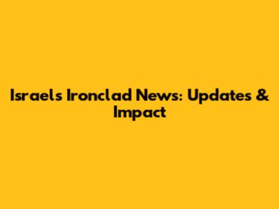 Israel's Ironclad News: Updates & Impact