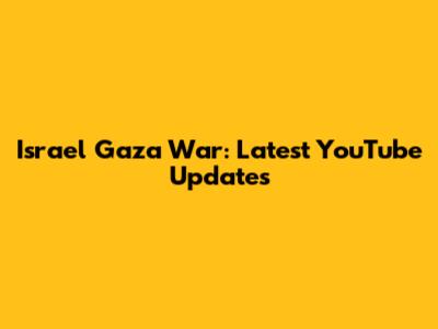 Israel Gaza War: Latest YouTube Updates