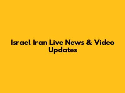 Israel Iran Live News & Video Updates