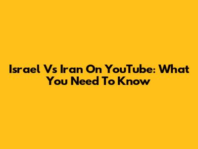 Israel Vs Iran On YouTube: What You Need To Know