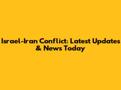 Israel-Iran Conflict: Latest Updates & News Today