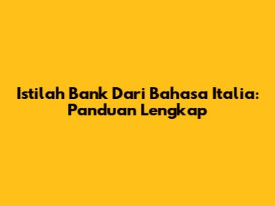 Istilah Bank Dari Bahasa Italia: Panduan Lengkap