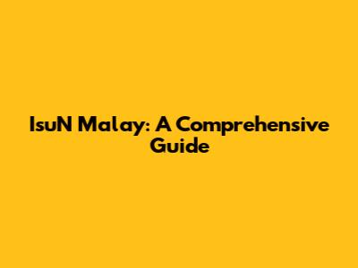 IsuN Malay: A Comprehensive Guide