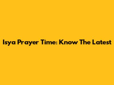 Isya Prayer Time: Know The Latest