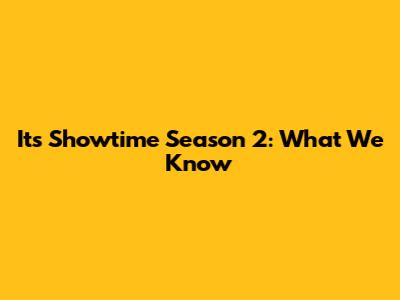 It's Showtime Season 2: What We Know