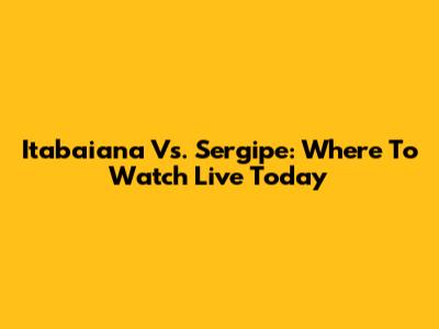 Itabaiana Vs. Sergipe: Where To Watch Live Today