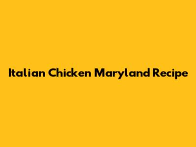 Italian Chicken Maryland Recipe