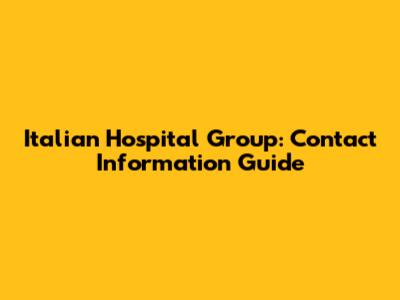 Italian Hospital Group: Contact Information Guide